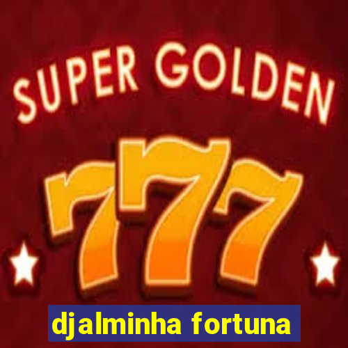 djalminha fortuna